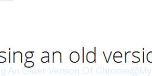 You Are Using An Older Version Of Chrome